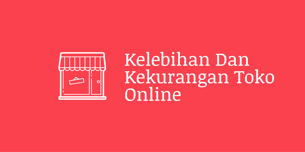 Kelebihan Dan Kekurangan Toko Online