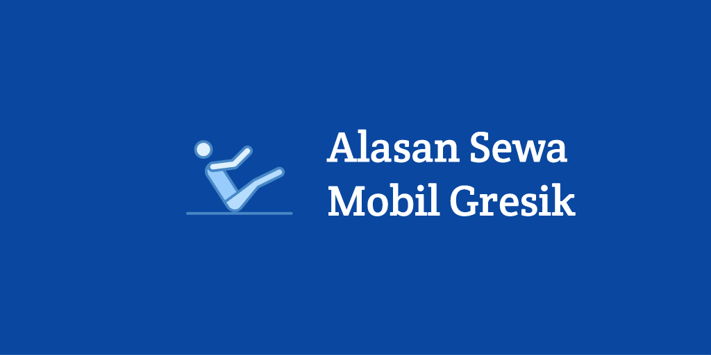 alasan menggunakan sewa mobil gresik murah